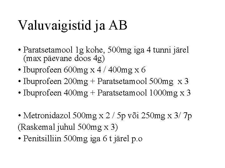 Valuvaigistid ja AB • Paratsetamool 1 g kohe, 500 mg iga 4 tunni järel
