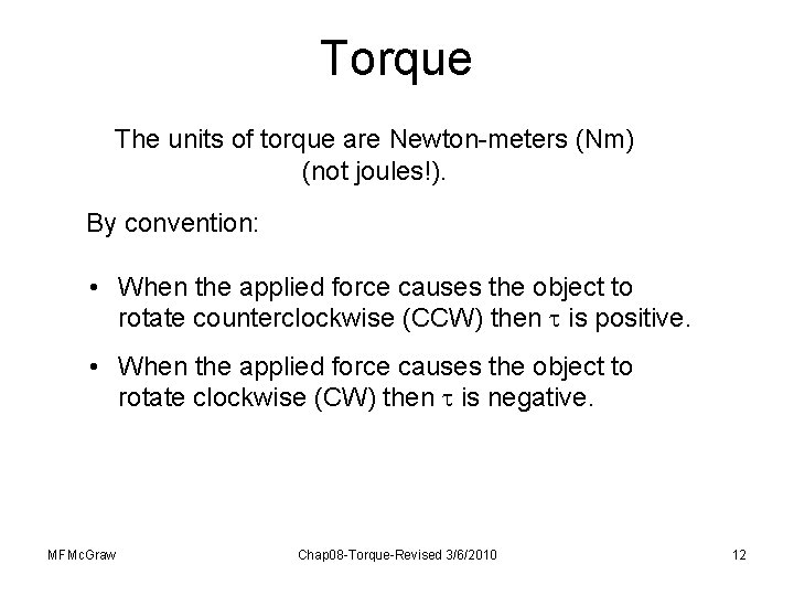 Torque The units of torque are Newton-meters (Nm) (not joules!). By convention: • When