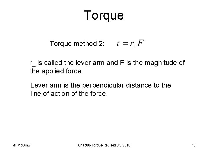 Torque method 2: r is called the lever arm and F is the magnitude