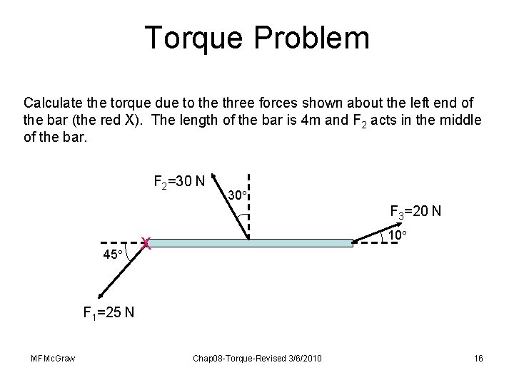 Torque Problem Calculate the torque due to the three forces shown about the left Torque Problem Calculate the torque due to the three forces shown about the left