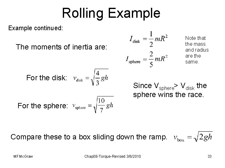 Rolling Example continued: Note that the mass and radius are the same. The moments Rolling Example continued: Note that the mass and radius are the same. The moments