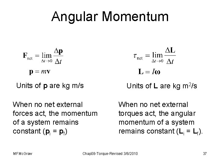 Angular Momentum Units of p are kg m/s When no net external forces act,