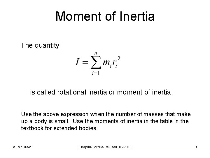 Moment of Inertia The quantity is called rotational inertia or moment of inertia. Use Moment of Inertia The quantity is called rotational inertia or moment of inertia. Use