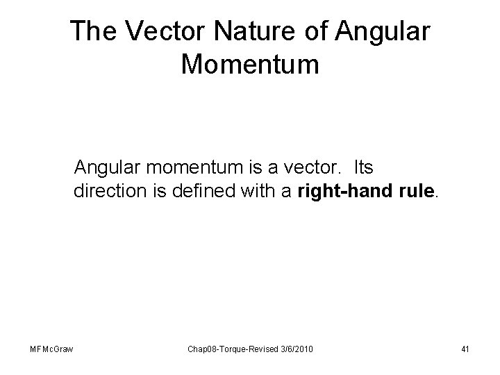 The Vector Nature of Angular Momentum Angular momentum is a vector. Its direction is The Vector Nature of Angular Momentum Angular momentum is a vector. Its direction is