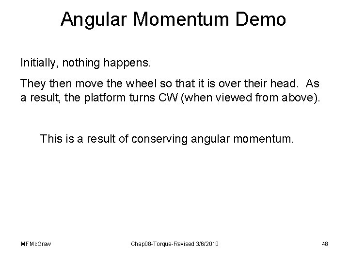 Angular Momentum Demo Initially, nothing happens. They then move the wheel so that it