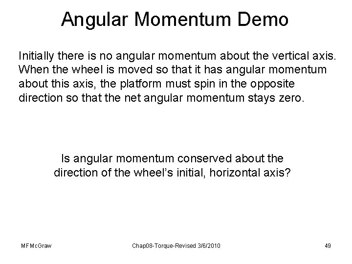 Angular Momentum Demo Initially there is no angular momentum about the vertical axis. When Angular Momentum Demo Initially there is no angular momentum about the vertical axis. When