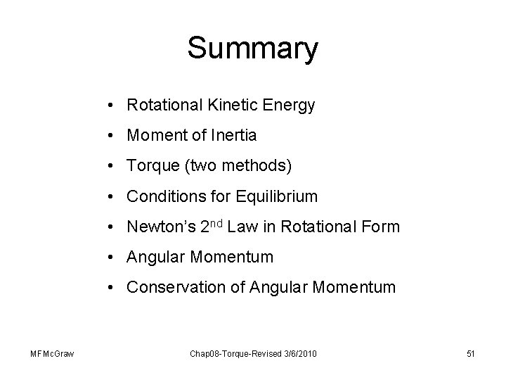 Summary • Rotational Kinetic Energy • Moment of Inertia • Torque (two methods) •