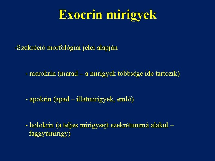 Exocrin mirigyek -Szekréció morfológiai jelei alapján - merokrin (marad – a mirigyek többsége ide