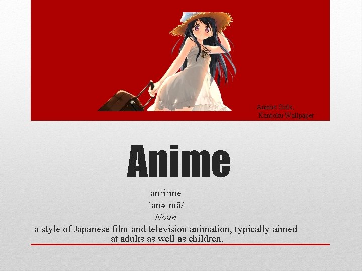 Anime Girls, Kantoku Wallpaper Anime an·i·me ˈanəˌmā/ Noun a style of Japanese film and