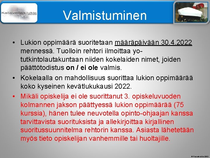 Älä muuta perustyylidiaa Valmistuminen • Lukion oppimäärä suoritetaan määräpäivään 30. 4. 2022 mennessä. Tuolloin