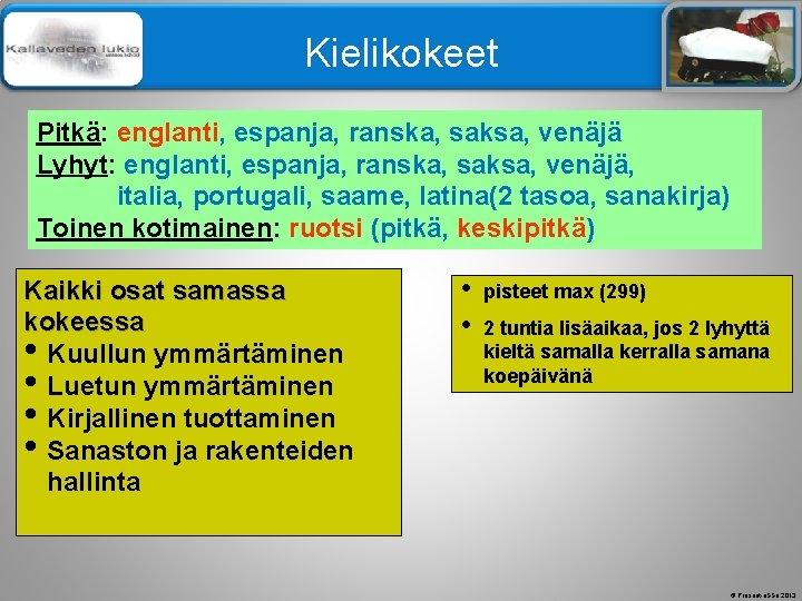 Älä muuta perustyylidiaa Kielikokeet Pitkä: englanti, espanja, ranska, saksa, venäjä Lyhyt: englanti, espanja, ranska,