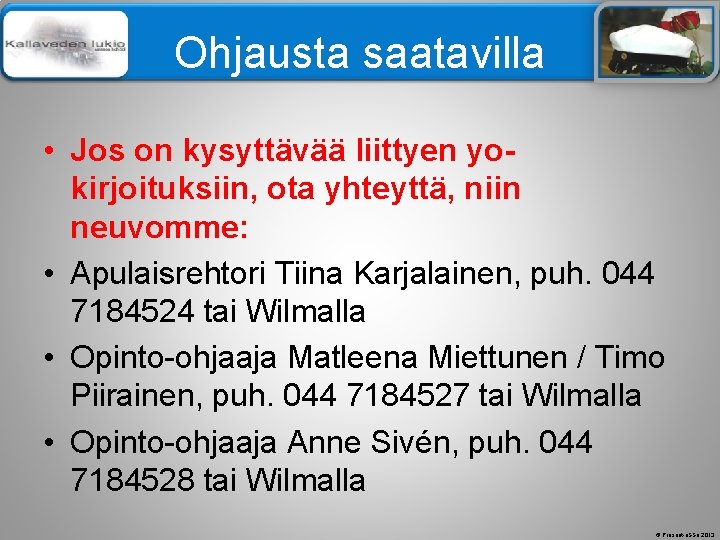 Älä muuta perustyylidiaa Ohjausta saatavilla • Jos on kysyttävää liittyen yokirjoituksiin, ota yhteyttä, niin