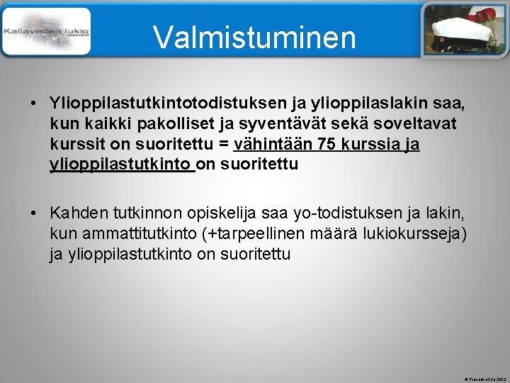 Älä muuta perustyylidiaa Valmistuminen • Ylioppilastutkintotodistuksen ja ylioppilaslakin saa, kun kaikki pakolliset ja syventävät