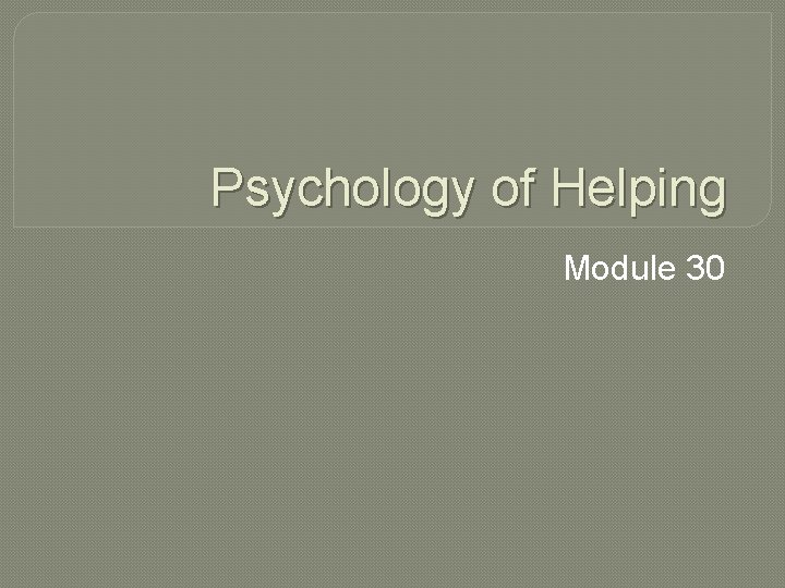 Psychology of Helping Module 30 