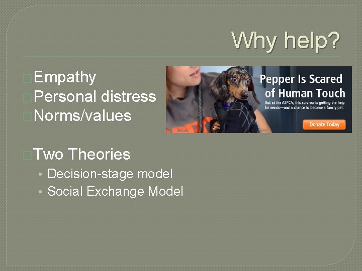 Why help? �Empathy �Personal distress �Norms/values �Two Theories • Decision-stage model • Social Exchange