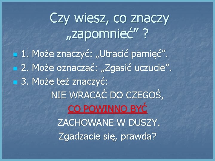 Czy wiesz, co znaczy „zapomnieć” ? n n n 1. Może znaczyć: „Utracić pamięć”.