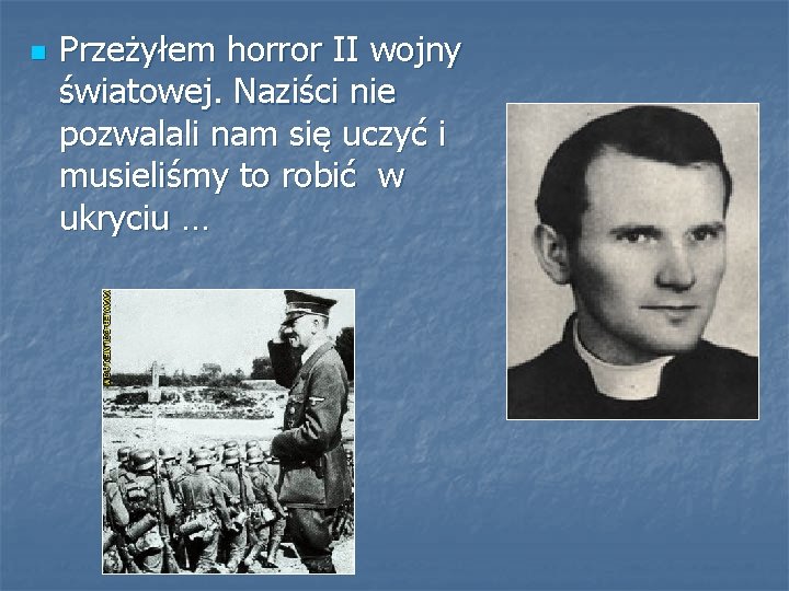 n Przeżyłem horror II wojny światowej. Naziści nie pozwalali nam się uczyć i musieliśmy