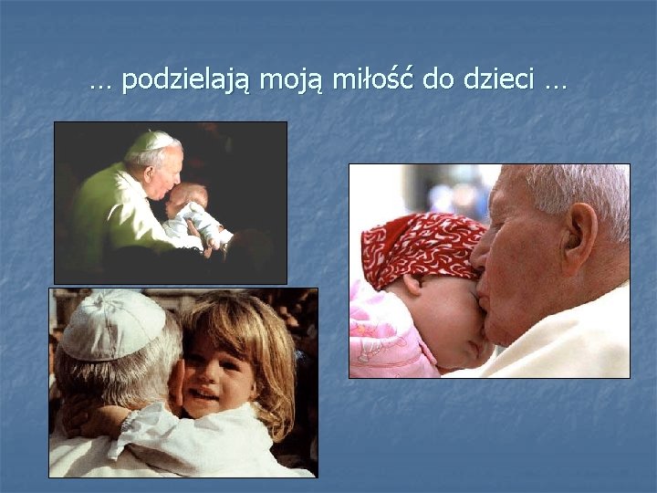 … podzielają moją miłość do dzieci … 