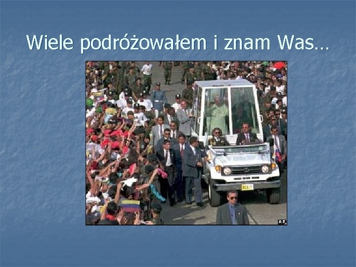 Wiele podróżowałem i znam Was… 