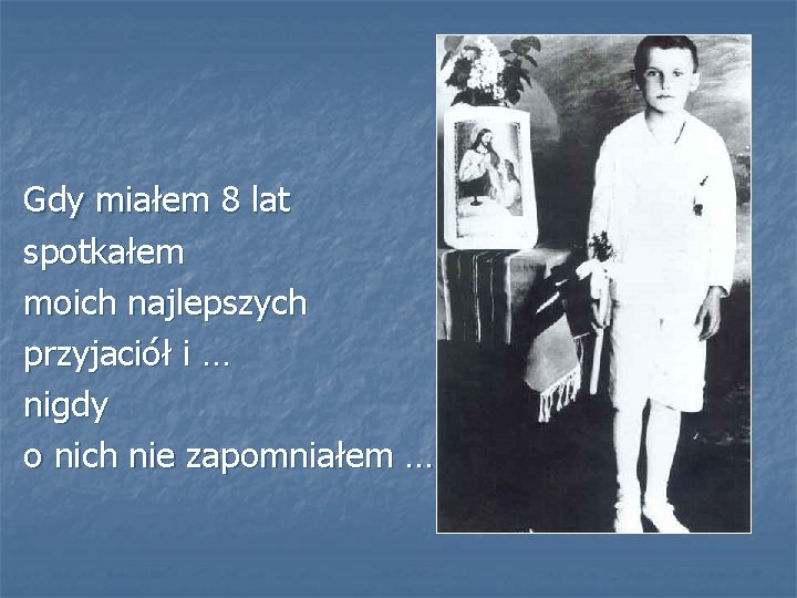 Gdy miałem 8 lat spotkałem moich najlepszych przyjaciół i … nigdy o nich nie