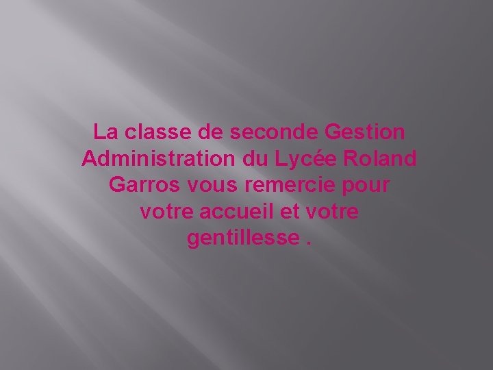 La classe de seconde Gestion Administration du Lycée Roland Garros vous remercie pour votre