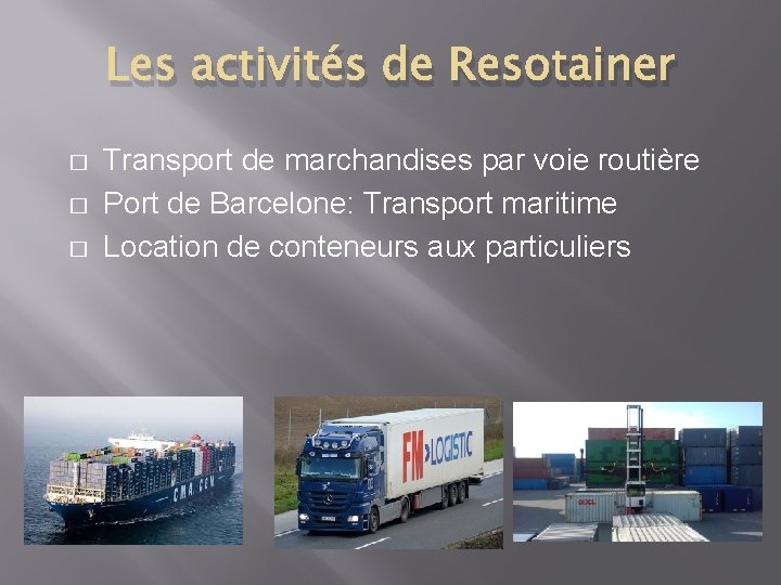 Les activités de Resotainer � � � Transport de marchandises par voie routière Port
