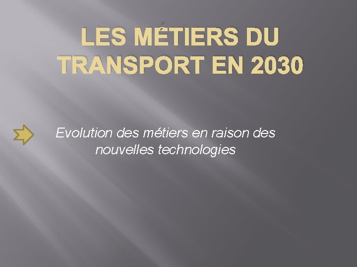 LES MÉTIERS DU TRANSPORT EN 2030 Evolution des métiers en raison des nouvelles technologies