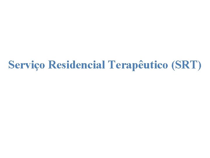 Serviço Residencial Terapêutico (SRT) 