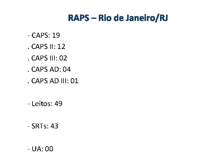 RAPS – Rio de Janeiro/RJ - CAPS: 19. CAPS II: 12. CAPSRAPS III: 02