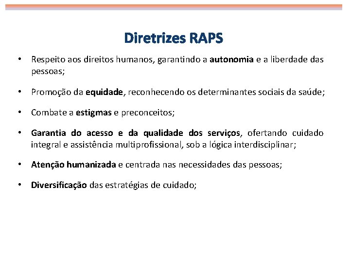 Diretrizes RAPS • Respeito aos direitos humanos, garantindo a autonomia e a liberdade das