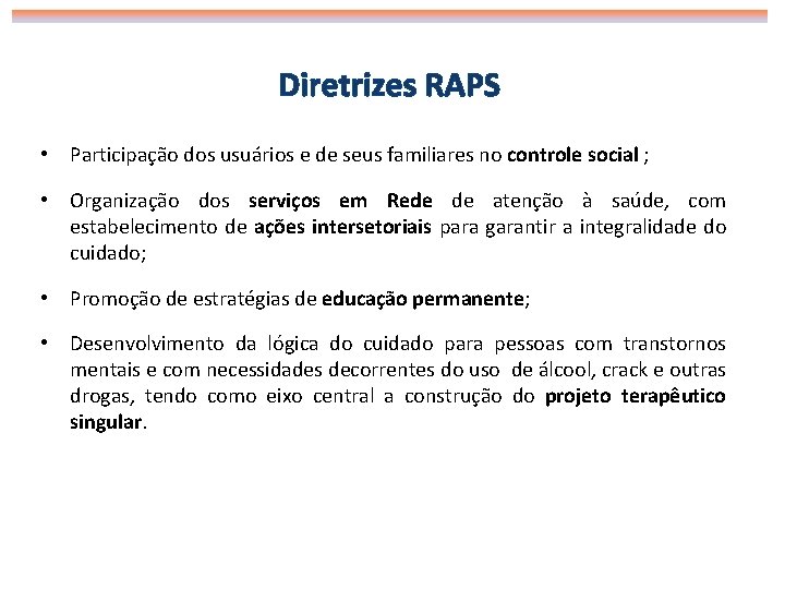 Diretrizes RAPS • Participação dos usuários e de seus familiares no controle social ;
