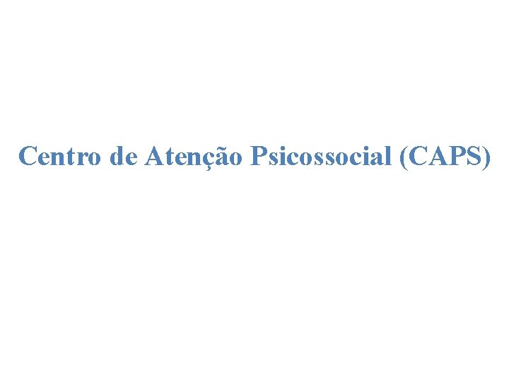 Centro de Atenção Psicossocial (CAPS) 