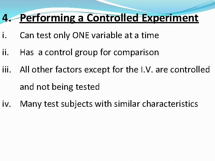 4. Performing a Controlled Experiment i. Can test only ONE variable at a time