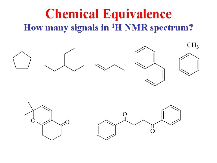 Chemical Equivalence How many signals in 1 H NMR spectrum? 