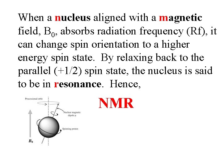 When a nucleus aligned with a magnetic field, B 0, absorbs radiation frequency (Rf),