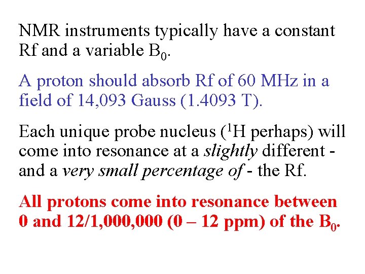 NMR instruments typically have a constant Rf and a variable B 0. A proton