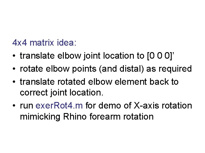 4 x 4 matrix idea: • translate elbow joint location to [0 0 0]’