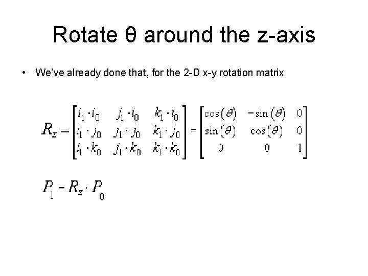 Rotate θ around the z-axis • We’ve already done that, for the 2 -D