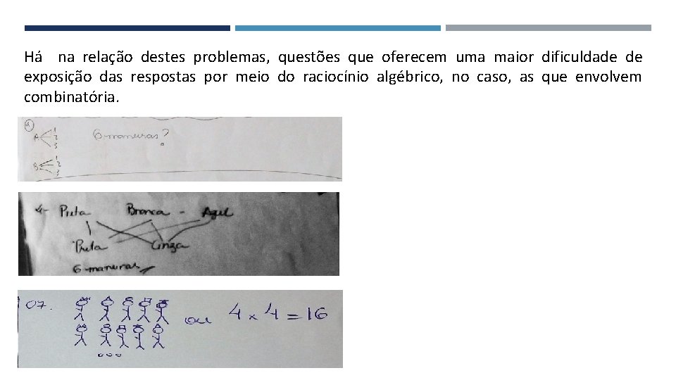 Há na relação destes problemas, questões que oferecem uma maior dificuldade de exposição das