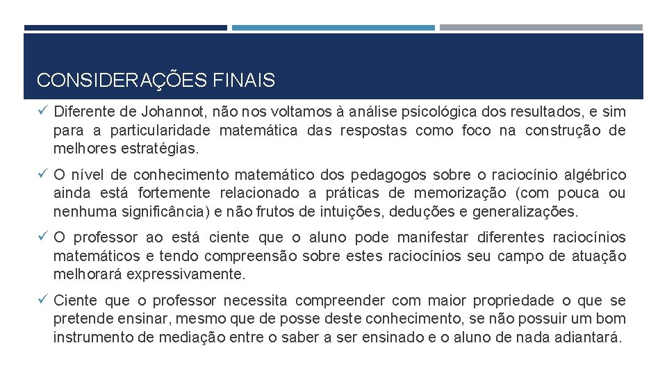 CONSIDERAÇÕES FINAIS ü Diferente de Johannot, não nos voltamos à análise psicológica dos resultados,