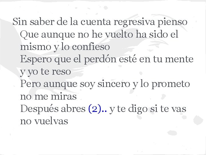 Sin saber de la cuenta regresiva pienso Que aunque no he vuelto ha sido