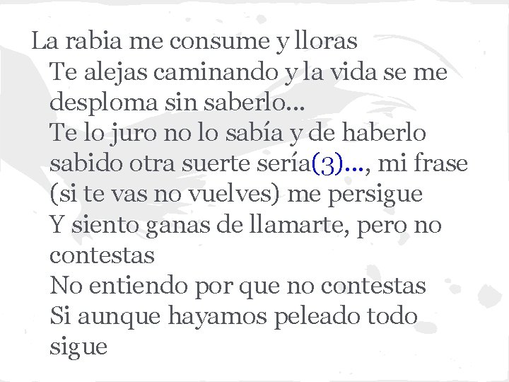 La rabia me consume y lloras Te alejas caminando y la vida se me