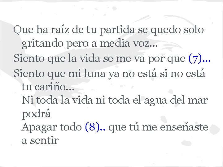 Que ha raíz de tu partida se quedo solo gritando pero a media voz.