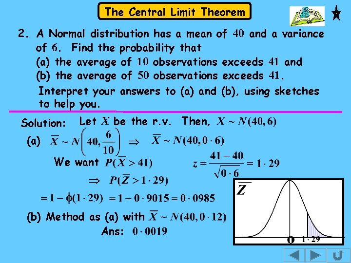The Central Limit Theorem 2. A Normal distribution has a mean of 40 and