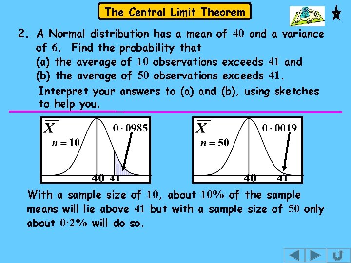 The Central Limit Theorem 2. A Normal distribution has a mean of 40 and