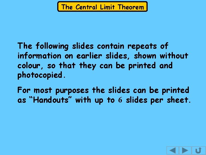 The Central Limit Theorem The following slides contain repeats of information on earlier slides,