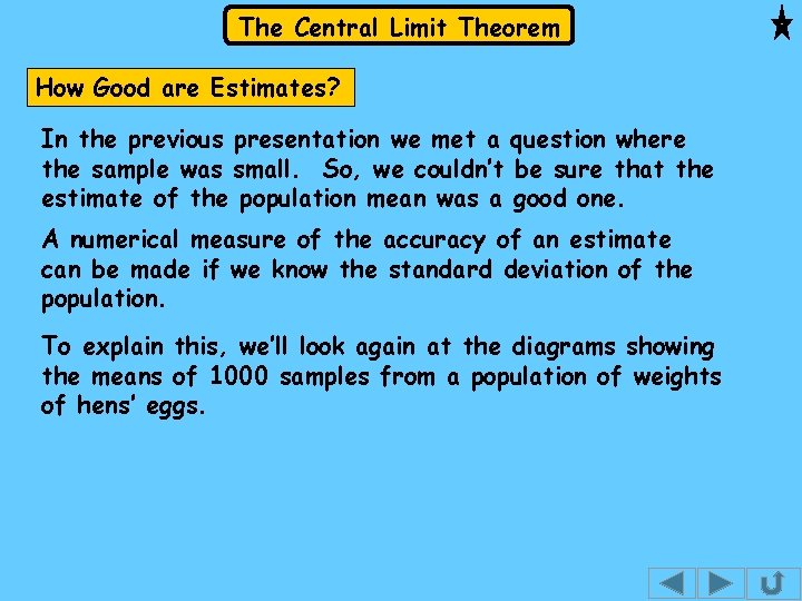The Central Limit Theorem How Good are Estimates? In the previous presentation we met