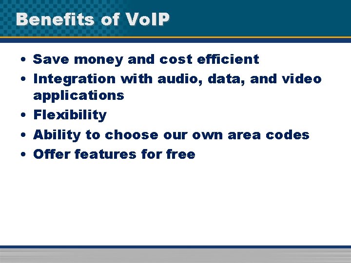 Benefits of Vo. IP • Save money and cost efficient • Integration with audio,