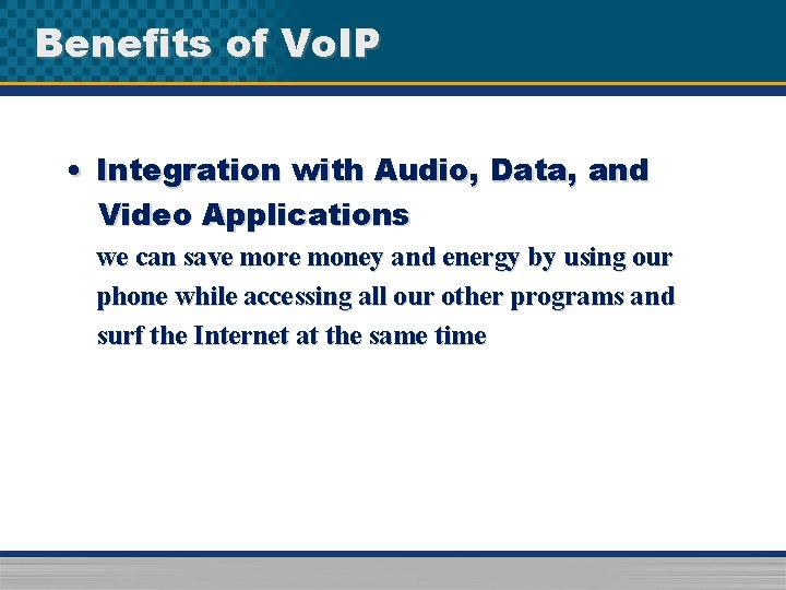 Benefits of Vo. IP • Integration with Audio, Data, and Video Applications we can