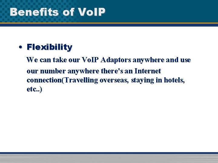Benefits of Vo. IP • Flexibility We can take our Vo. IP Adaptors anywhere